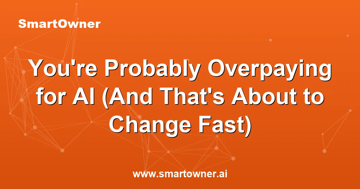 Featured image for You're Probably Overpaying for AI (And That's About to Change Fast) - Newsletter article