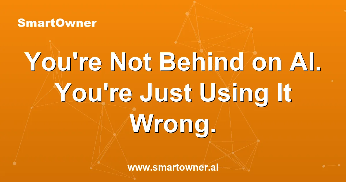 Featured image for You're Not Behind on AI. You're Just Using It Wrong. - Newsletter article