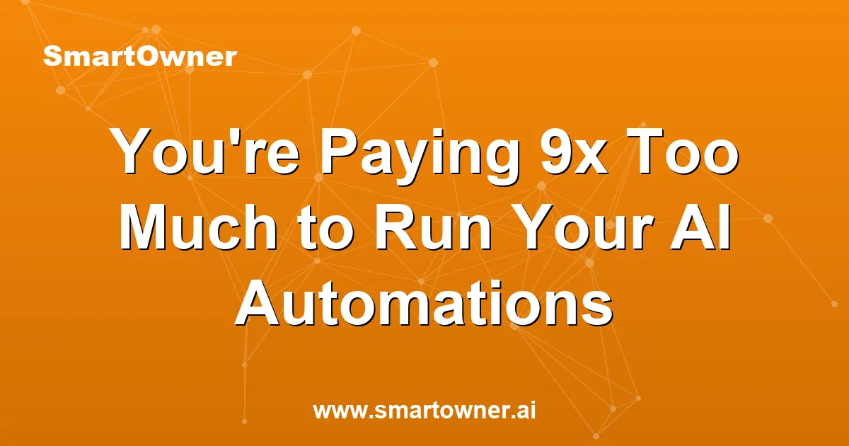 Featured image for You're Paying 9x Too Much to Run Your AI Automations - Newsletter article