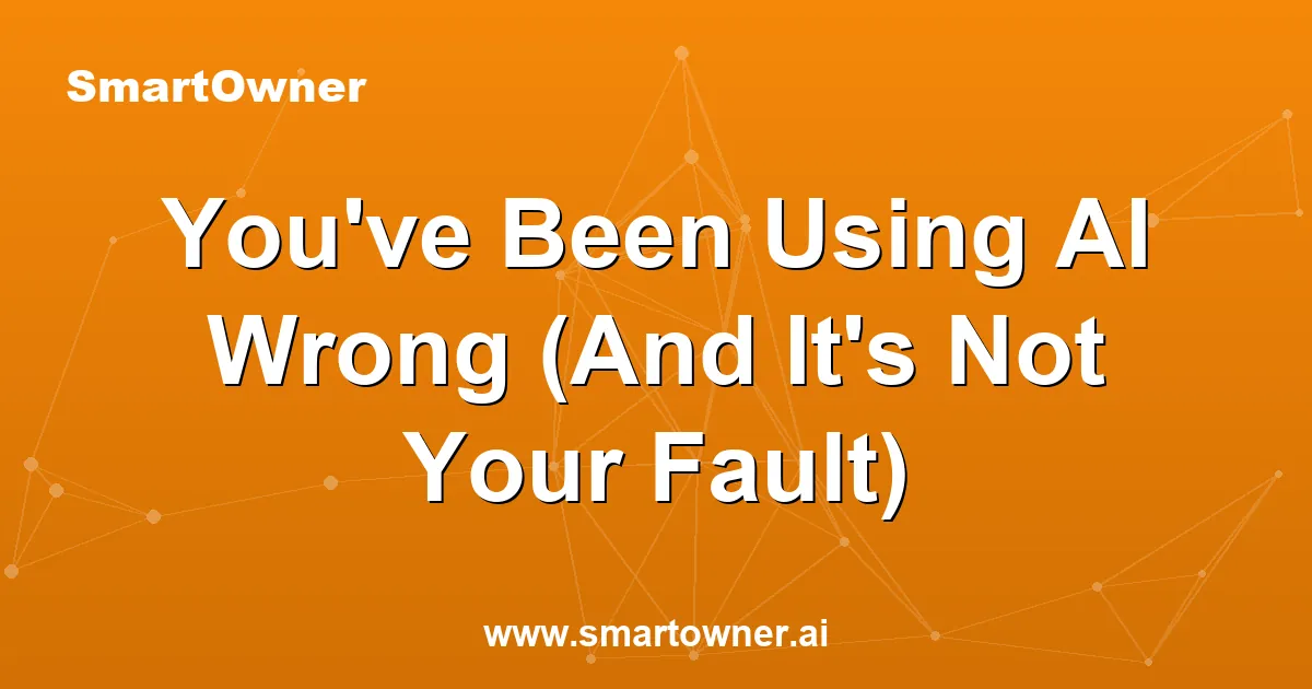Featured image for You've Been Using AI Wrong (And It's Not Your Fault) - Newsletter article
