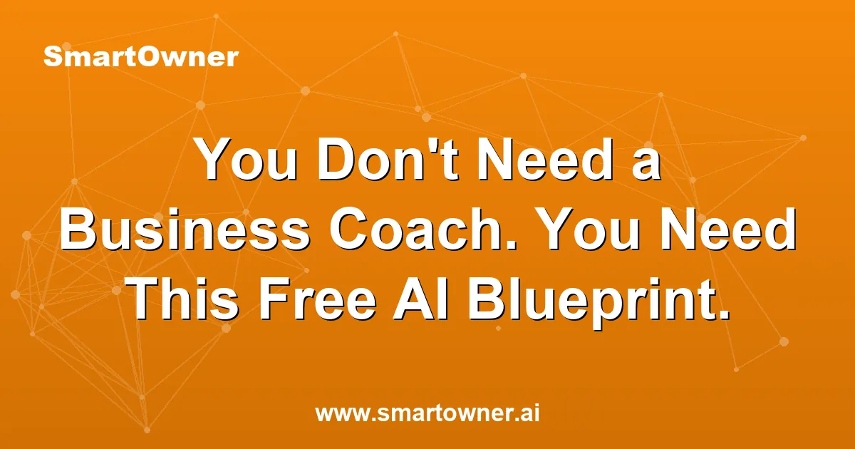 Featured image for You Don't Need a Business Coach. You Need This Free AI Blueprint. - Newsletter article