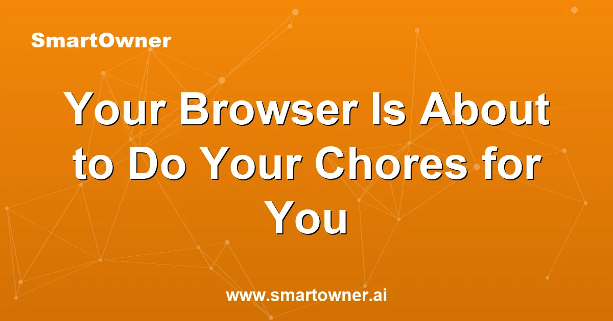 Featured image for Your Browser Is About to Do Your Chores for You - Newsletter article