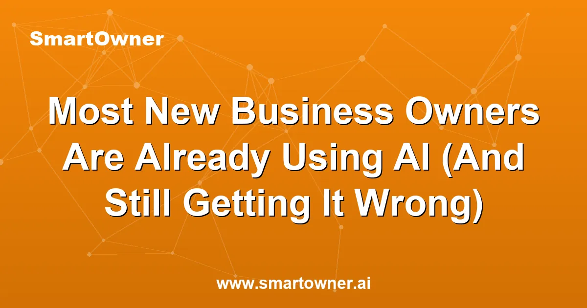 Featured image for Most New Business Owners Are Already Using AI (And Still Getting It Wrong) - Newsletter article