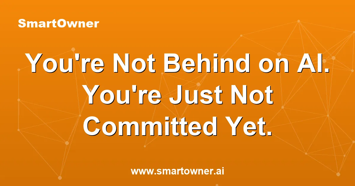 Featured image for You're Not Behind on AI. You're Just Not Committed Yet. - Newsletter article