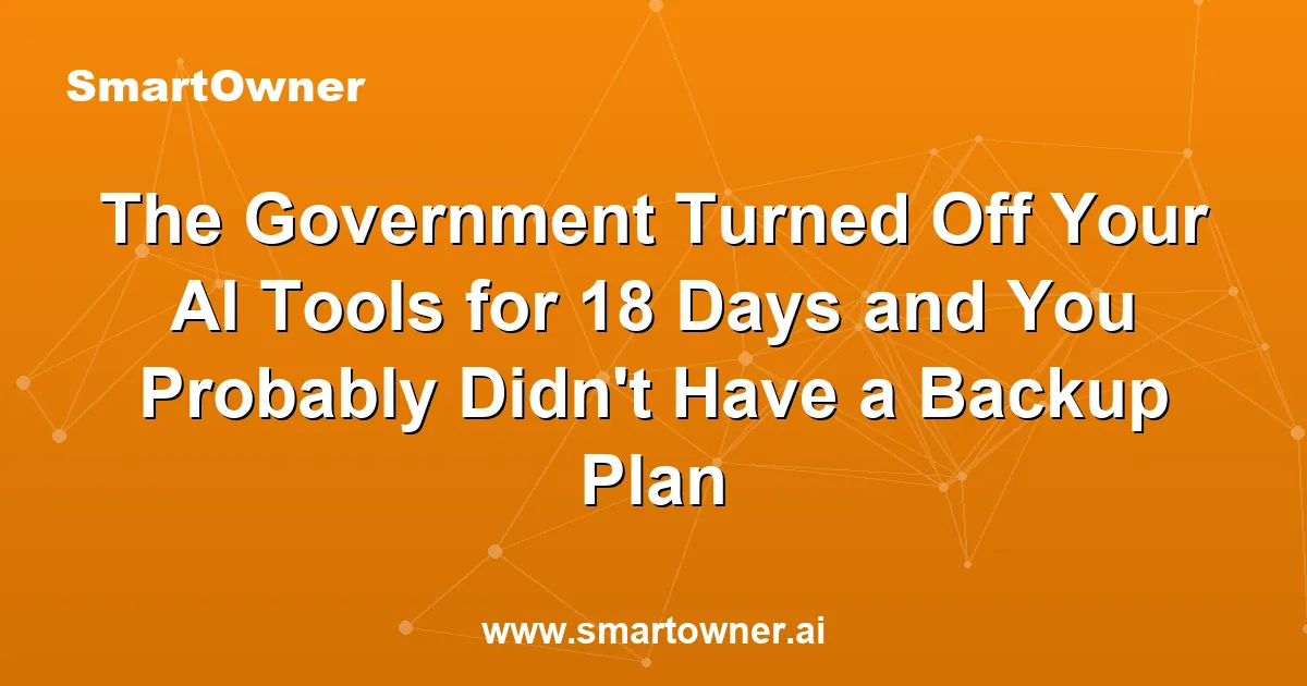 Featured image for The Government Turned Off Your AI Tools for 18 Days and You Probably Didn't Have a Backup Plan - Newsletter article