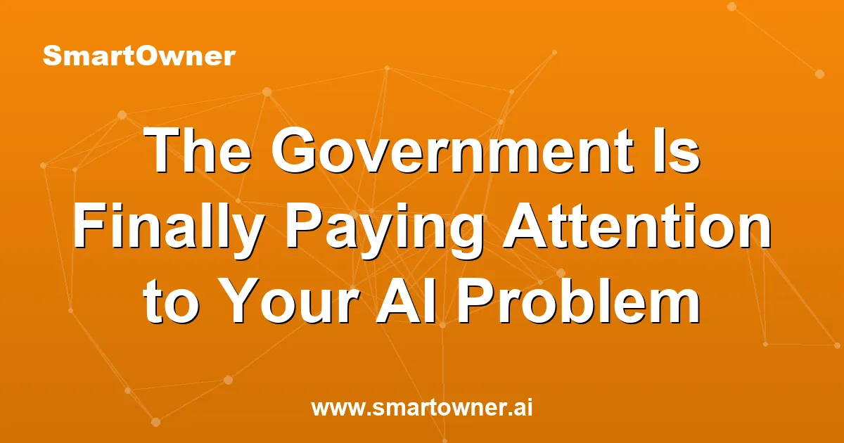 Featured image for The Government Is Finally Paying Attention to Your AI Problem - Newsletter article