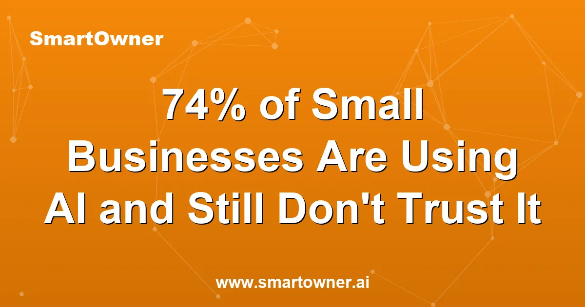 Featured image for 74% of Small Businesses Are Using AI and Still Don't Trust It - Newsletter article