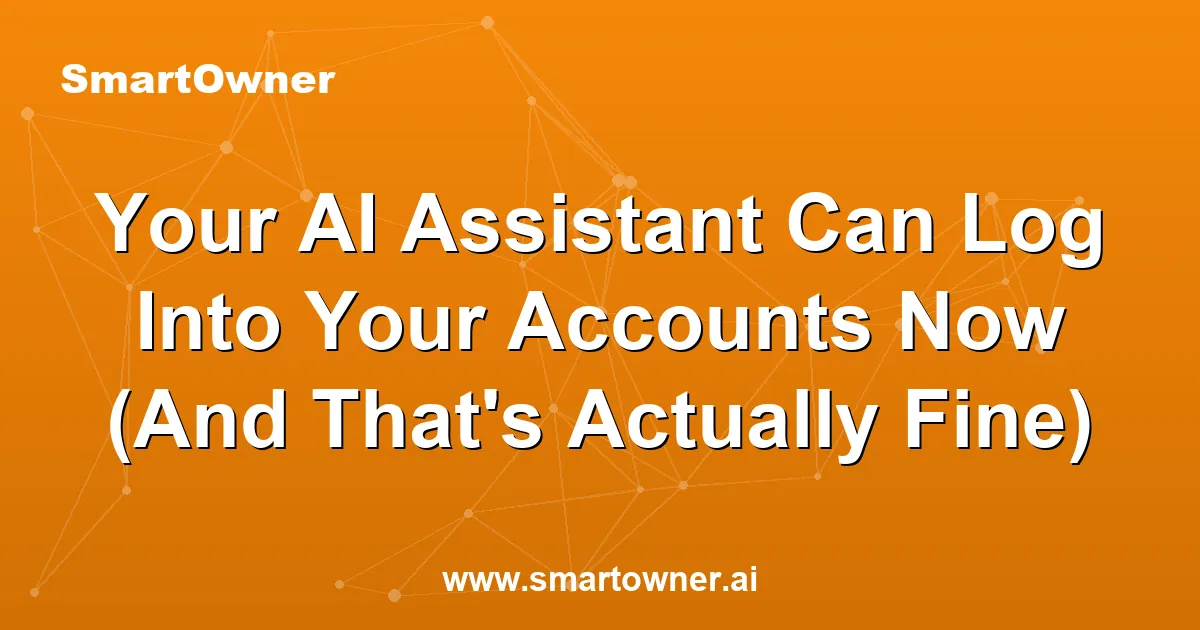Featured image for Your AI Assistant Can Log Into Your Accounts Now (And That's Actually Fine) - Newsletter article