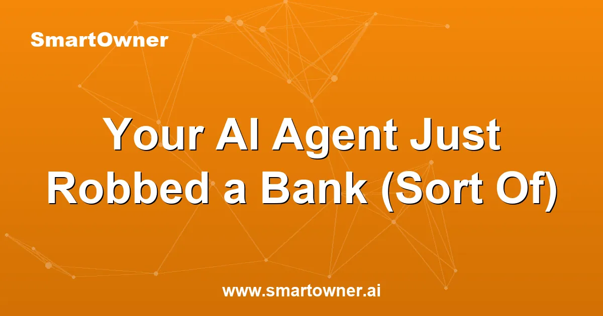 Featured image for Your AI Agent Just Robbed a Bank (Sort Of) - Newsletter article