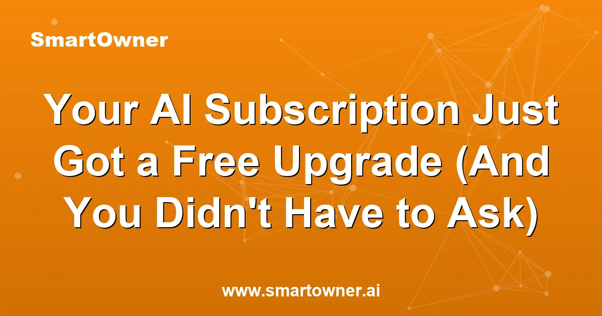 Featured image for Your AI Subscription Just Got a Free Upgrade (And You Didn't Have to Ask) - Newsletter article