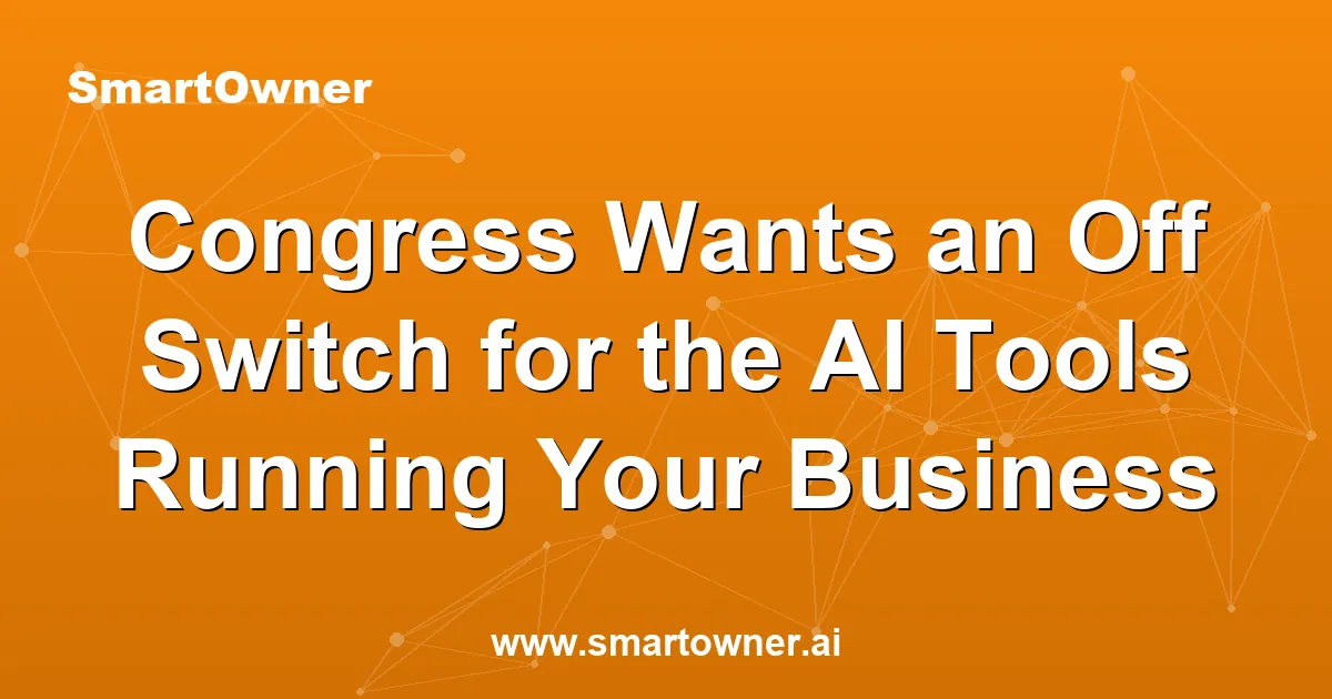 Featured image for Congress Wants an Off Switch for the AI Tools Running Your Business - Newsletter article