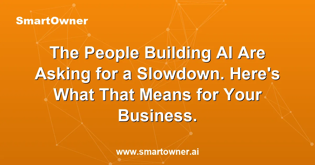 Featured image for The People Building AI Are Asking for a Slowdown. Here's What That Means for Your Business. - Newsletter article