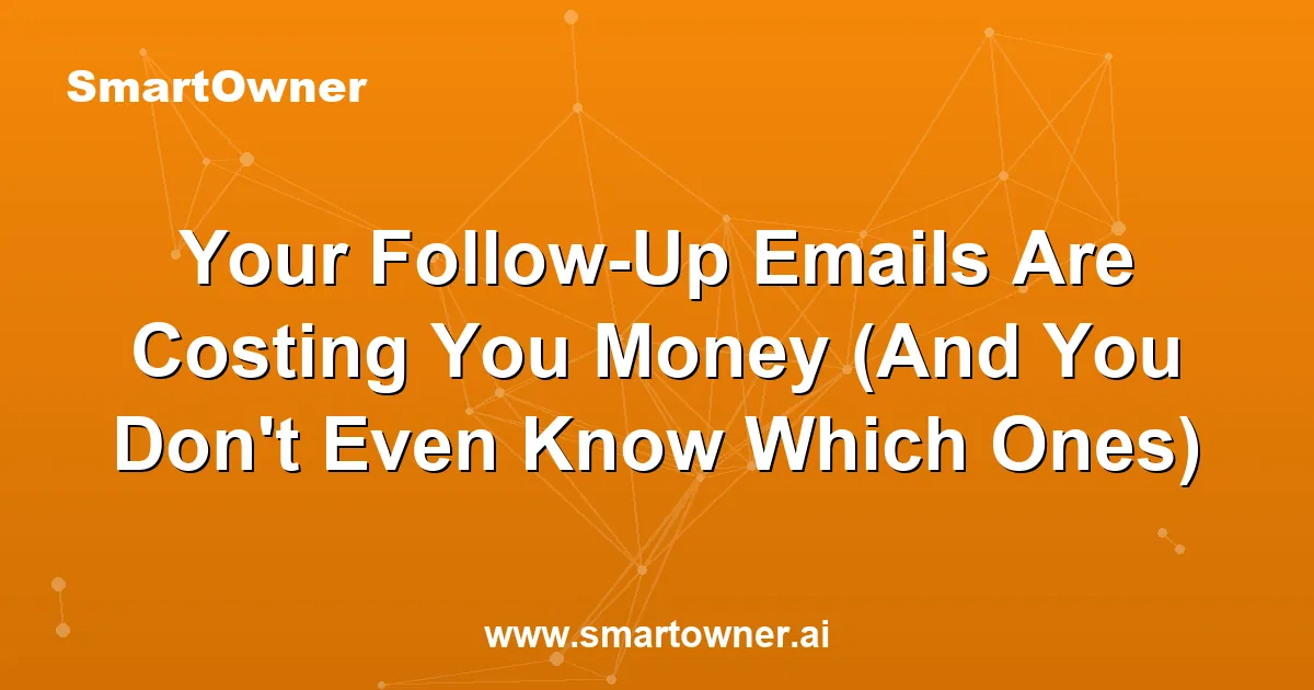 Featured image for Your Follow-Up Emails Are Costing You Money (And You Don't Even Know Which Ones) - Newsletter article
