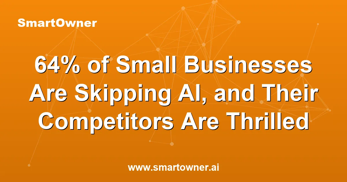 Featured image for 64% of Small Businesses Are Skipping AI, and Their Competitors Are Thrilled - Newsletter article