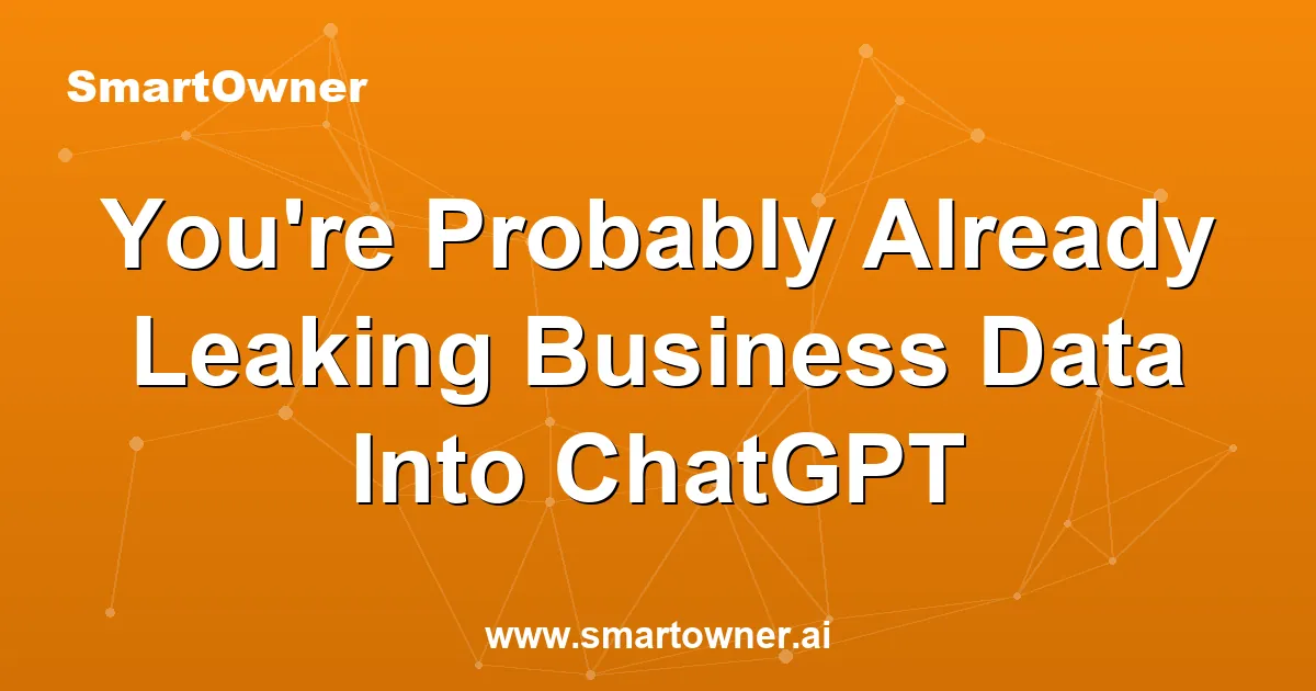 Featured image for You're Probably Already Leaking Business Data Into ChatGPT - Newsletter article