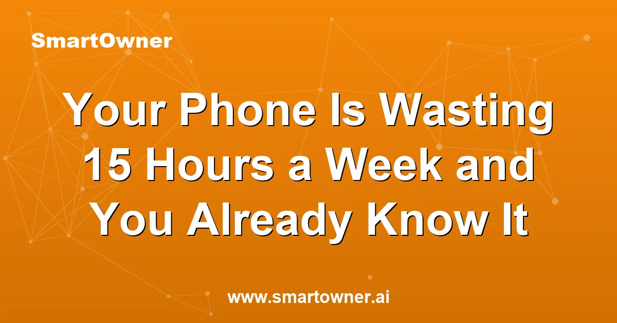 Featured image for Your Phone Is Wasting 15 Hours a Week and You Already Know It - Newsletter article