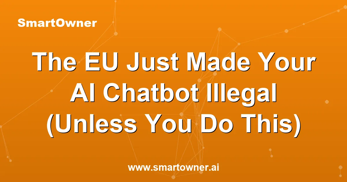 Featured image for The EU Just Made Your AI Chatbot Illegal (Unless You Do This) - Newsletter article