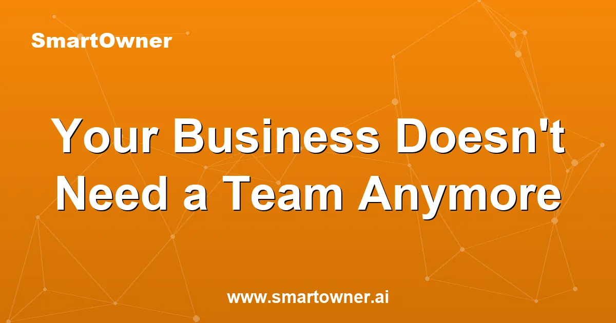 Featured image for Your Business Doesn't Need a Team Anymore - Newsletter article