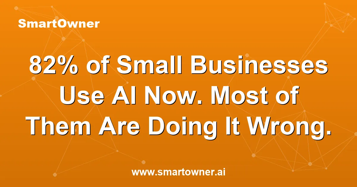 Featured image for 82% of Small Businesses Use AI Now. Most of Them Are Doing It Wrong. - Newsletter article