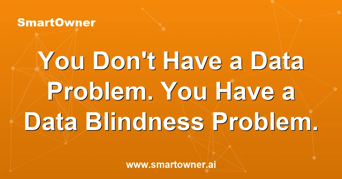 Featured image for You Don't Have a Data Problem. You Have a Data Blindness Problem. - Newsletter article