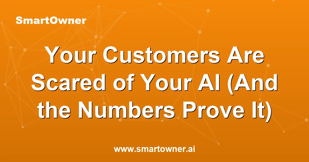 Featured image for Your Customers Are Scared of Your AI (And the Numbers Prove It) - Newsletter article