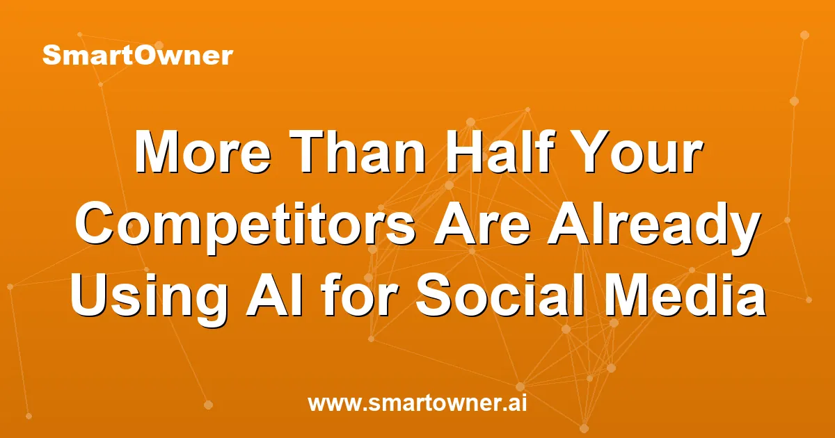 Featured image for More Than Half Your Competitors Are Already Using AI for Social Media - Newsletter article